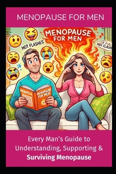 Menopause for Men: The Only Guide You Need to Support and Survive Menopause with Your Partner