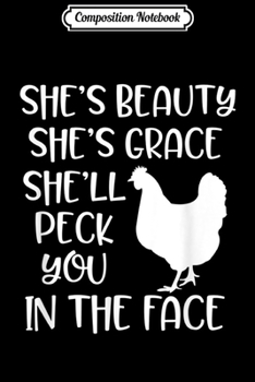 Paperback Composition Notebook: Chicken She'd Beauty She's Grace She'll Peck You in the Face Journal/Notebook Blank Lined Ruled 6x9 100 Pages Book