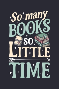 So Many Books So Little Time: Book Lined Notebook, Journal, Organizer, Diary, Composition Notebook, Gifts for Book Lovers and Readers