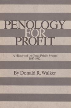 Penology for Profit: A History of the Texas Prison System, 1867-1912 (Southwestern Studies Series, 7) - Book  of the Texas A&M Southwestern Studies