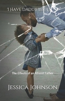 Paperback I have Daddy Issues: The Effects of an Absent Father Book