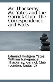 Paperback Mr. Thackeray, Mr. Yates and the Garrick Club: The Correspondence and Facts Book
