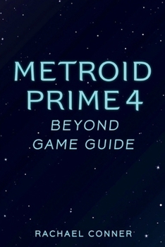 METROID PRIME 4 BEYOND GAME GUIDE: Comprehensive support for players seeking exploration combat insight and full completion success