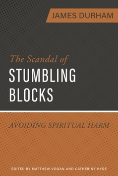 Paperback The Scandal of Stumbling Blocks: Avoiding Causing Spiritual Harm Book