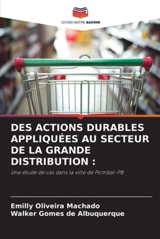 Des Actions Durables Appliquées Au Secteur de la Grande Distribution (French Edition)