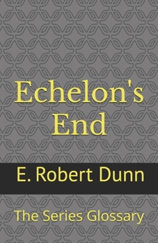 Echelon's End: The Series Glossary - Book  of the Echelon's End