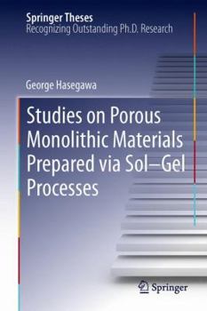Hardcover Studies on Porous Monolithic Materials Prepared Via Sol-Gel Processes Book