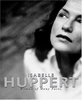 Hardcover Isabelle Huppert: Woman of Many Faces Book