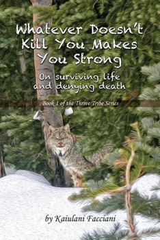 Paperback Whatever Doesn't Kill You Makes You Strong: On surviving life and denying death Book