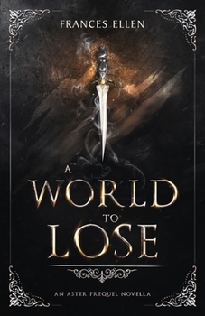 A World To Lose - Book #2 of the Asters Prequel Trilogy
