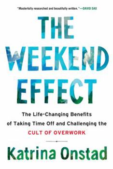 Paperback The Weekend Effect: The Life-Changing Benefits of Taking Time Off and Challenging the Cult of Overwork Book