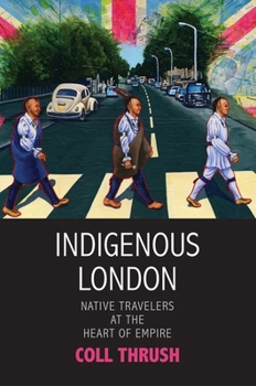 Paperback Indigenous London: Native Travelers at the Heart of Empire Book