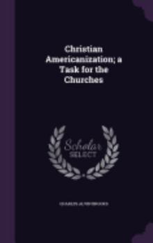 Hardcover Christian Americanization; a Task for the Churches Book