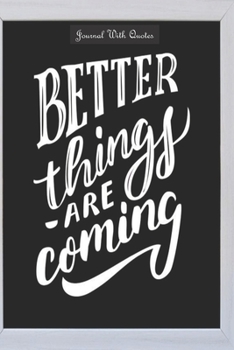 Paperback Journals with Quotes: Better Things are coming: 6x9 inch Lined journal or diary or notebook to write ideas, study and make plans. Book