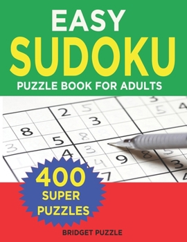 Paperback Easy Sudoku Puzzle Book For Adults: 400+ Easy Sudoku Puzzles and Solutions For Absolute Beginners [Large Print] Book