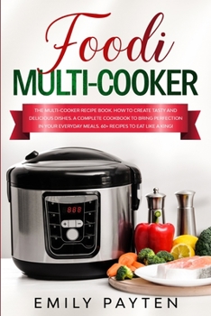 Paperback foodi multi-cooker: The multi-cooker recipe book. How to create tasty and delicious dishes. A complete cookbook to bring perfection in you Book