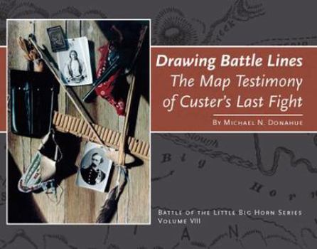 Hardcover Drawing Battle Lines: The Map Testimony of Custer's Last Fight Book