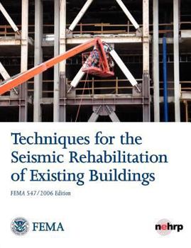 Techniques for the Seismic Rehabilitation of Existing Buildings (Fema 547 - October 2006)