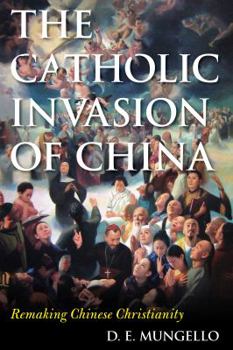 Paperback The Catholic Invasion of China: Remaking Chinese Christianity Book