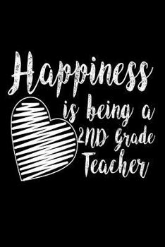Paperback Happiness Is Being A 2nd Grade Teacher: Second Grade Teacher Pride Appreciation Gift Notebook Book
