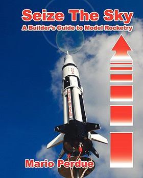 Paperback Seize the Sky: A Builder's Guide to Model Rocketry Book