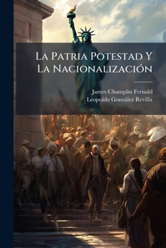 La Patria Potestad Y La Nacionalizaci�n: Caso Pr�ctico de Derecho Administrativo Espa�ol Y de Derecho Civil Internacional (Classic Reprint)