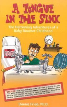 Paperback A Tongue in the Sink: The Harrowing Adventures of a Baby Boomer Childhood Book