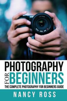 Paperback Photography: The Complete Photography For Beginners Guide Book