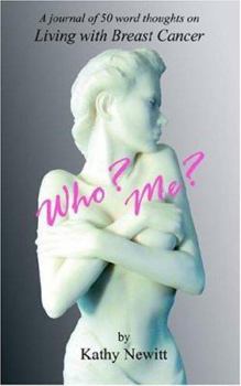 Paperback Who? Me?: A Journal of 50 Word Thoughts on Living with Breast Cancer Book