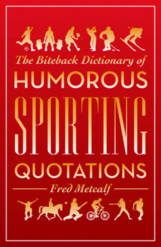 Paperback The Biteback Dictionary of Humorous Sporting Quotations Book