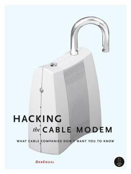 Paperback Hacking the Cable Modem: What Cable Companies Don't Want You to Know Book