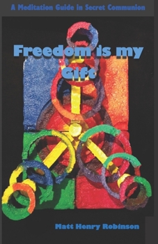 Paperback Freedom is my Gift: A Meditation Guide in Secret Communion Book