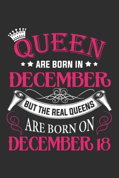 Queen Are Born In December But The Real Queens Are Born On December 18: Composition Notebook/Journal 6 x 9 With Notes and To Do List Pages, Perfect For Diary, Doodling, Happy Birthday Gift
