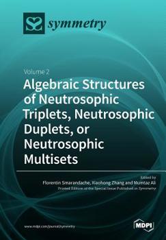 Paperback Algebraic Structures of Neutrosophic Triplets, Neutrosophic Duplets, or Neutrosophic Multisets: Volume 2 Book