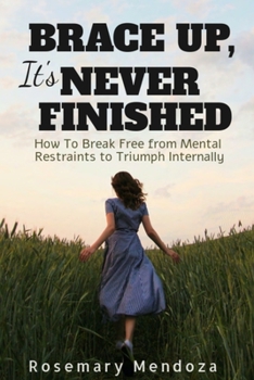 Paperback Brace Up, It's Never Finished: How to Break Free from Mental Restraints to Triumph Internally Book