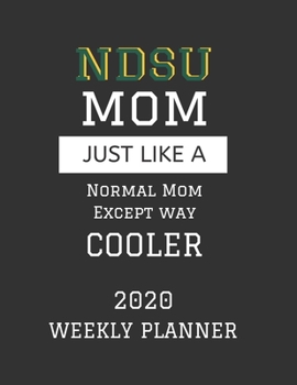 NDSU Mom Weekly Planner 2020: Except Cooler NDSU Mom Gift For Woman | Weekly Planner Appointment Book Agenda Organizer For 2020 |  North Dakota State ... To Do List & Notes Sections | Calendar Views