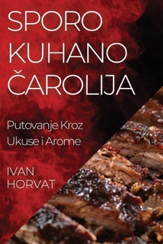 Paperback Sporo Kuhano Čarolija: Putovanje Kroz Ukuse i Arome [Croatian] Book