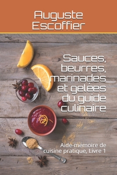 Paperback Sauces, beurres, marinades et gel?es du guide culinaire: Aide-m?moire de cuisine pratique, Livre 1 [French] Book