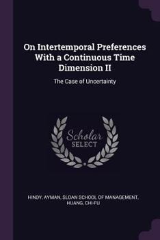 Paperback On Intertemporal Preferences with a Continuous Time Dimension II: The Case of Uncertainty Book