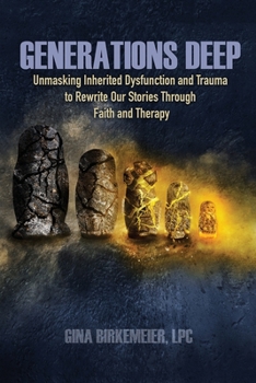 Paperback Generations Deep: Unmasking Inherited Dysfunction and Trauma to Rewrite Our Stories Through Faith and Therapy Book