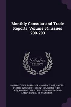 Paperback Monthly Consular and Trade Reports, Volume 54, Issues 200-203 Book
