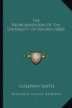 Paperback The Reorganization Of The University Of Oxford (1868) Book