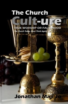Paperback The Church Cult-True Worship or Falsehood: (The Church Today, Must Think Again) Book