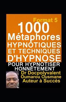 Paperback 1000 Métaphores hypnotiques et techniques d'hypnose pour hypnotiser honnêtement: livre d'hypnose et autohypnose pour mieux hypnotiser [French] Book