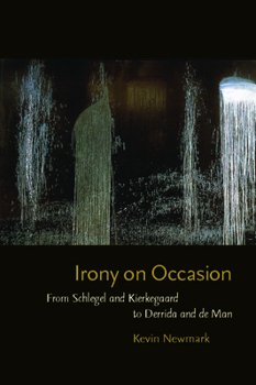 Paperback Irony on Occasion: From Schlegel and Kierkegaard to Derrida and de Man Book