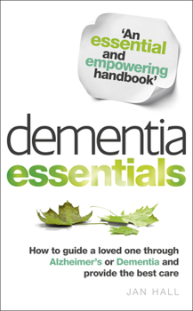 Paperback Dementia Essentials: How to Guide a Loved One Through Alzheimer's or Dementia and Provide the Best Care Book