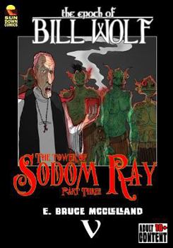 The Epoch of Bill Wolf V: The Tower of Sodom Ray part three