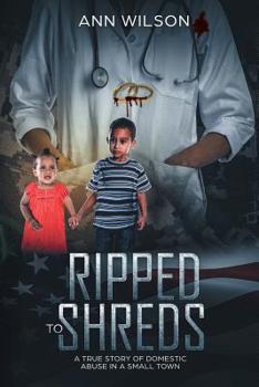 Paperback Ripped to Shreds: A True Story of Domestic Abuse in a Small Town Book