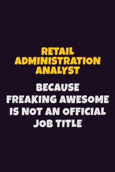 Paperback Retail Administration Analyst, Because Freaking Awesome Is Not An Official Job Title: 6X9 Career Pride Notebook Unlined 120 pages Writing Journal Book