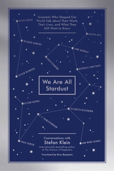 Paperback We Are All Stardust: Scientists Who Shaped Our World Talk about Their Work, Their Lives, and What They Still Want to Know Book